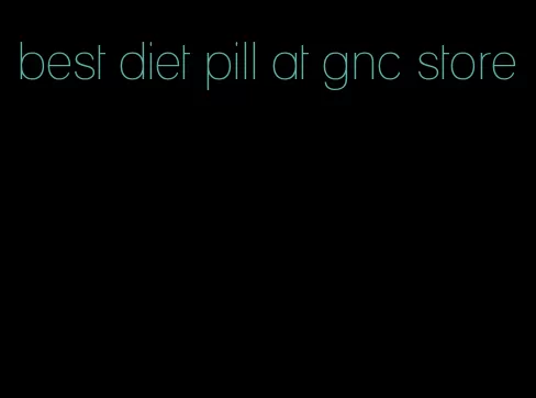 best diet pill at gnc store