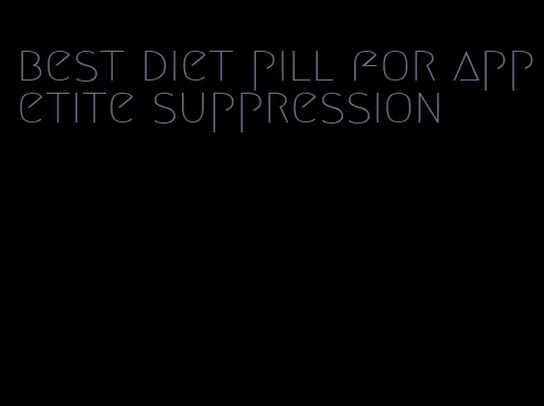 best diet pill for appetite suppression