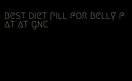 best diet pill for belly fat at gnc