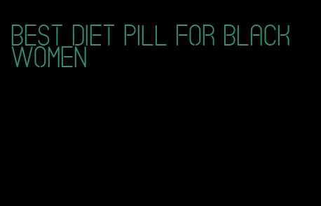 best diet pill for black women