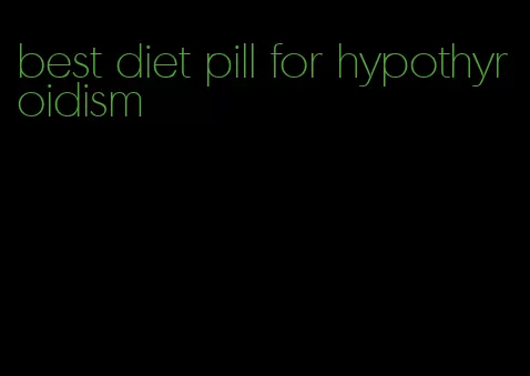 best diet pill for hypothyroidism