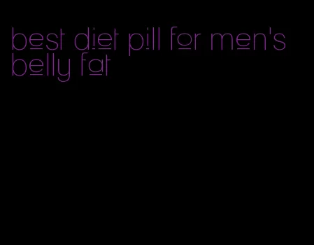 best diet pill for men's belly fat