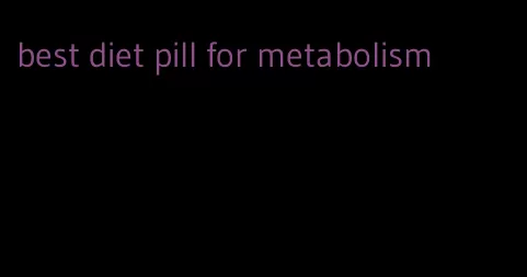 best diet pill for metabolism