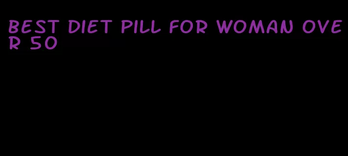 best diet pill for woman over 50