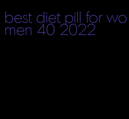 best diet pill for women 40 2022