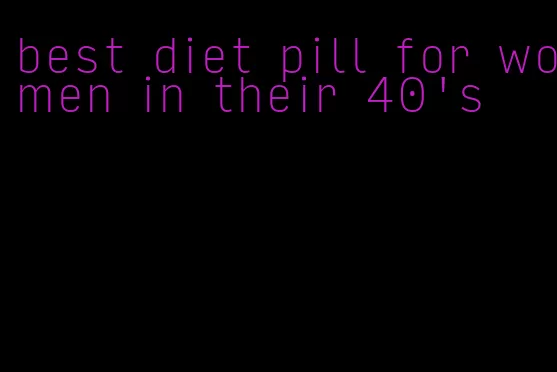 best diet pill for women in their 40's