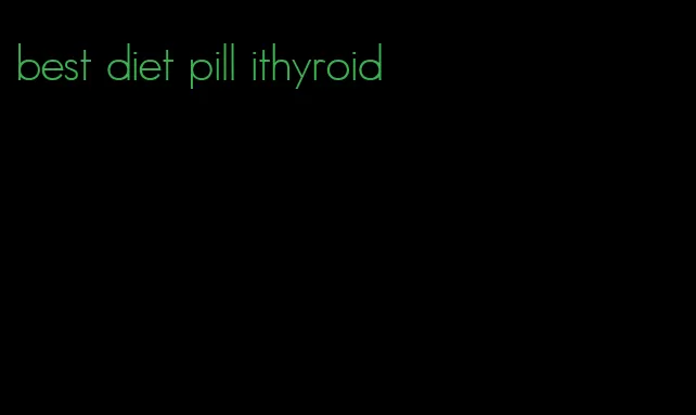 best diet pill ithyroid