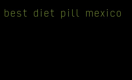 best diet pill mexico