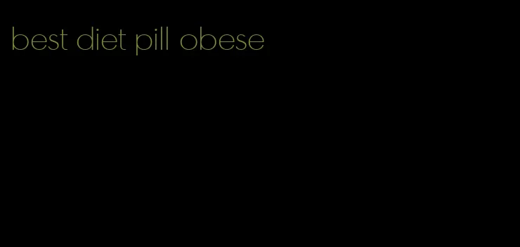 best diet pill obese