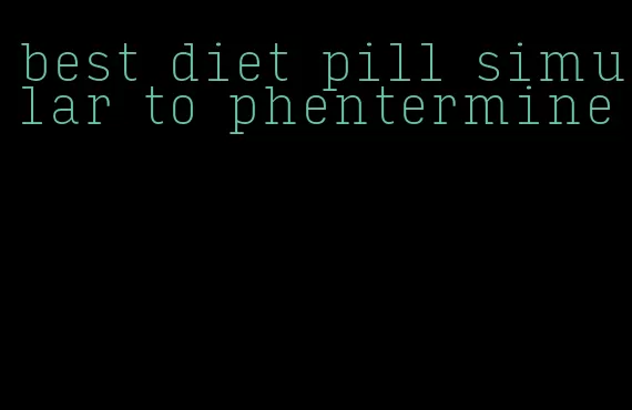 best diet pill simular to phentermine