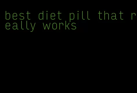 best diet pill that really works