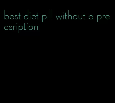 best diet pill without a precsription