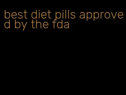 best diet pills approved by the fda