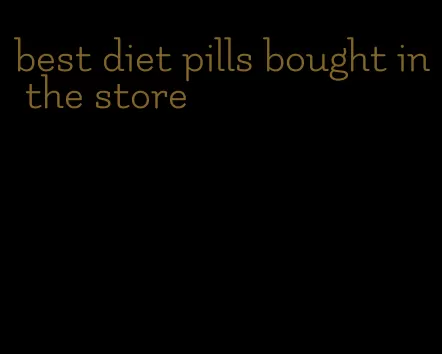 best diet pills bought in the store