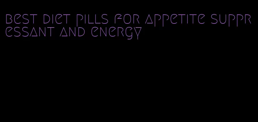 best diet pills for appetite suppressant and energy