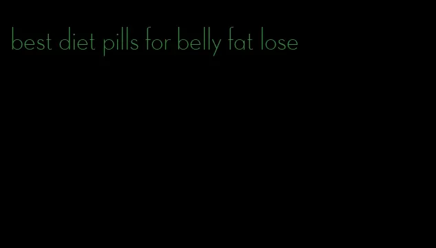 best diet pills for belly fat lose