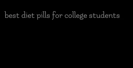 best diet pills for college students