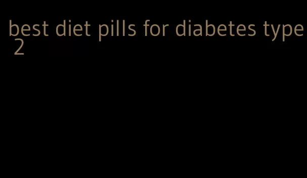 best diet pills for diabetes type 2