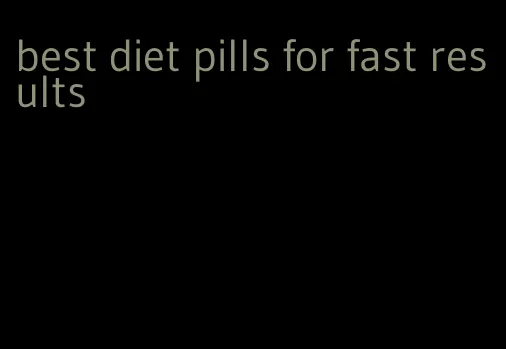 best diet pills for fast results