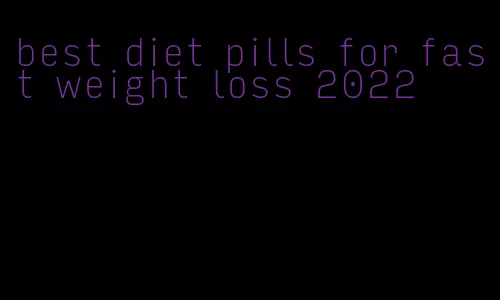 best diet pills for fast weight loss 2022