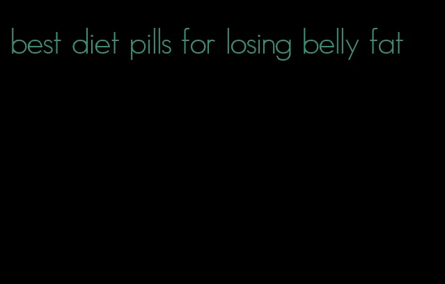 best diet pills for losing belly fat