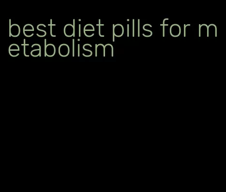 best diet pills for metabolism