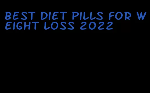 best diet pills for weight loss 2022