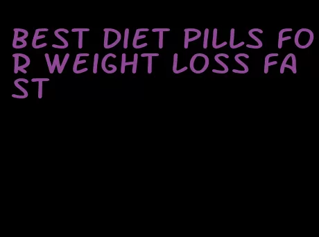 best diet pills for weight loss fast