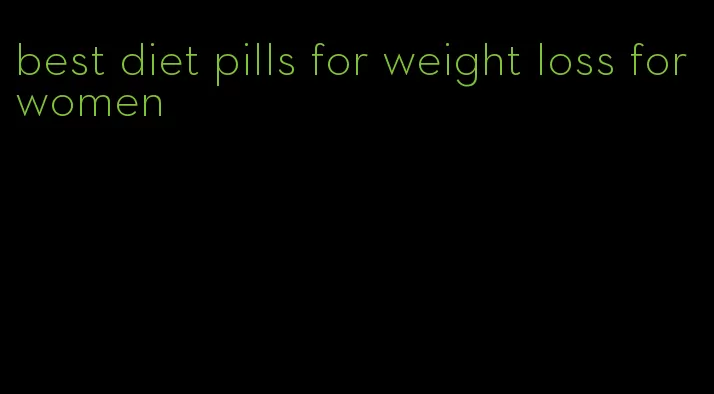 best diet pills for weight loss for women