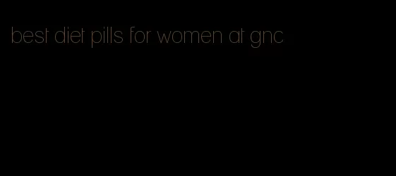 best diet pills for women at gnc