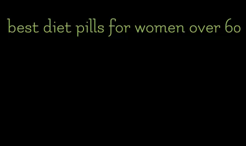 best diet pills for women over 60