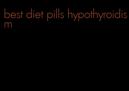 best diet pills hypothyroidism