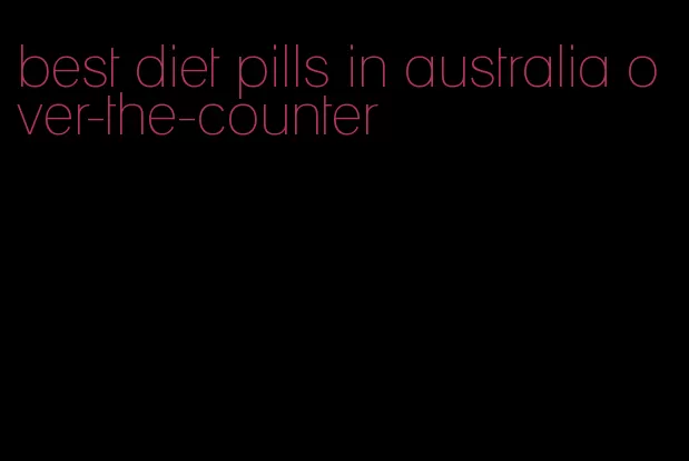 best diet pills in australia over-the-counter