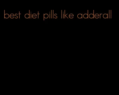 best diet pills like adderall