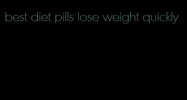 best diet pills lose weight quickly