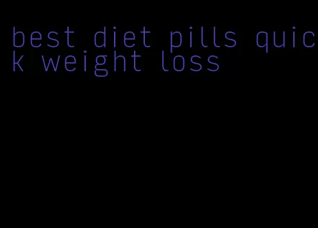 best diet pills quick weight loss