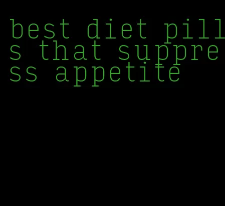 best diet pills that suppress appetite