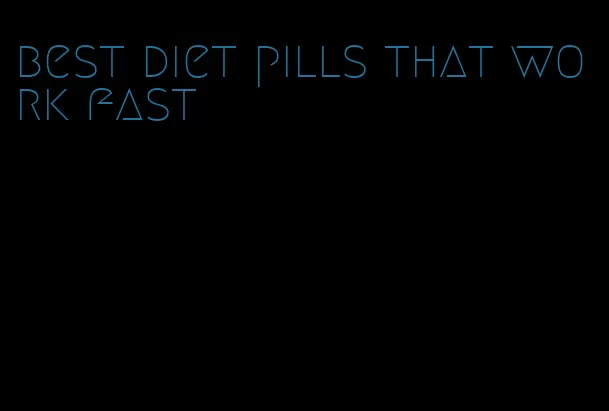 best diet pills that work fast