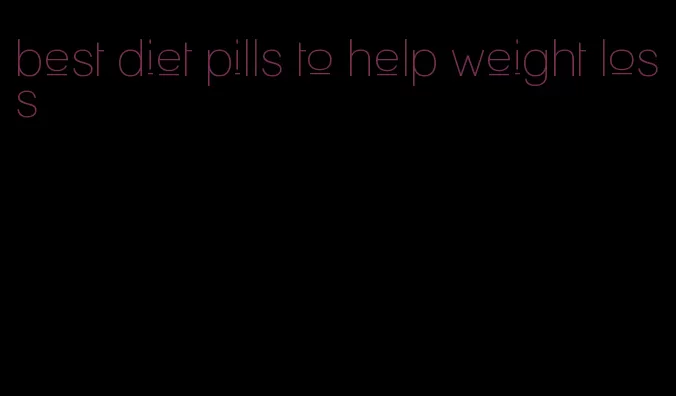 best diet pills to help weight loss