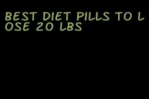 best diet pills to lose 20 lbs