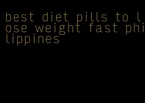 best diet pills to lose weight fast philippines