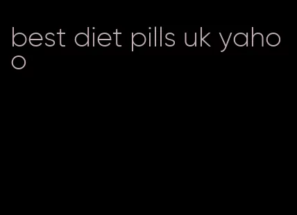 best diet pills uk yahoo