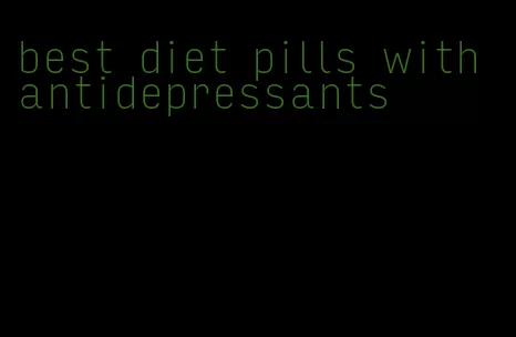 best diet pills with antidepressants