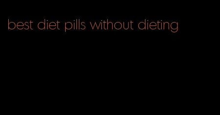 best diet pills without dieting