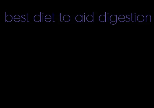 best diet to aid digestion