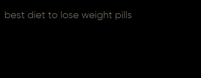 best diet to lose weight pills