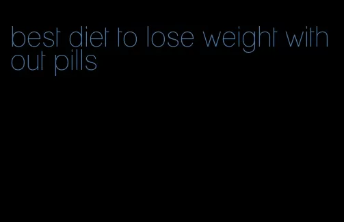 best diet to lose weight without pills