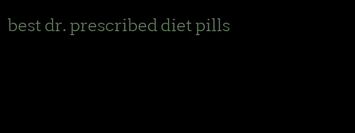 best dr. prescribed diet pills