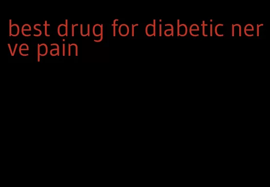 best drug for diabetic nerve pain