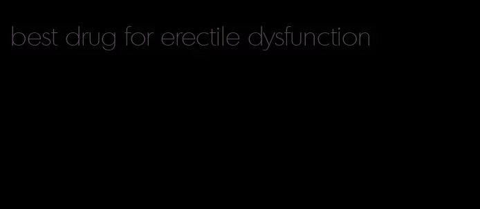 best drug for erectile dysfunction